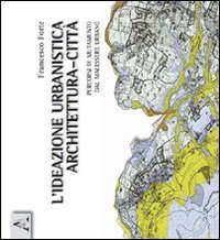 L'ideazione urbanistica architettura-citt&agrave;. Percorsi di mutamento nel malessere urbano