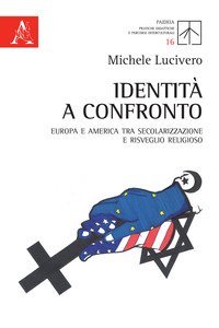 Identit&agrave; a confronto. Europa e America tra secolarizzazione e risveglio religioso