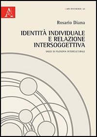 Identit&agrave; individuale e relazione intersoggettiva. Saggi di filosofia interculturale