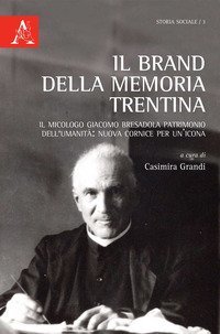 Il brand della memoria trentina. Il micologo Giacomo Bresadola patrimonio dell'umanit&agrave;: nuova cornice per un'icona
