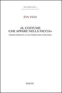 &laquo;Il costume che appare nella faccia&raquo;. Fisiognomica e letteratura italiana
