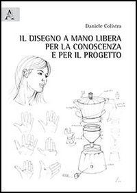 Il disegno a mano libera per la conoscenza e per il progetto