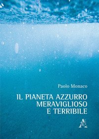 Il pianeta azzurro meraviglioso e terribile