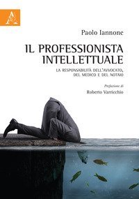 Il professionista intellettuale. La responsabilit&agrave; dell'avvocato, del medico e del notaio