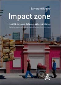 Impact zone. La citt&agrave; dal basso, dalla casa bottega a internet