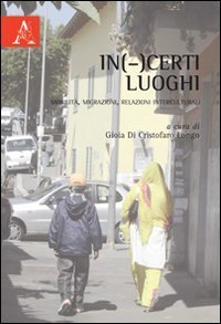 In(-)certi luoghi. Mobilit&agrave;, migrazioni, relazioni interculturali