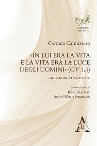 &laquo;In Lui era la vita e la vita era la luce degli uomini&raquo; (Gv 1,4). Saggi di bioetica filiale - FILIALE