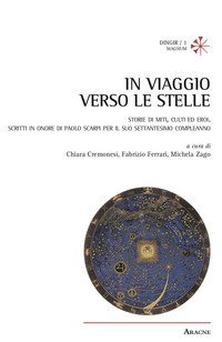 In viaggio verso le stelle. Storie di miti, culti ed eroi. Scritti in onore di Paolo Scarpi per il suo settantesimo compleanno