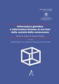 Informatica giuridica e informatica forense al servizio della societ&agrave; della conoscenza. Scritti in onore di Cesare Maioli