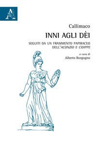 Inni agli d&egrave;i. Seguiti da un frammento papiraceo dell'Aconzio e Cidippe