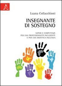 Insegnante di sostegno. Saperi e competenze per una professionalit&agrave; includente e per una didattica inclusiva