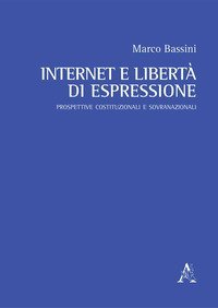 Internet e libert&agrave; di espressione. Prospettive costituzionali e sovranazionali