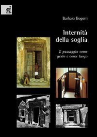 Internit&agrave; della soglia. Il passaggio come gesto e come luogo
