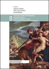 L'Italia nella prima guerra mondiale tra storia e diritto: guerra, diplomazia e politica. Atti del Convegno di studi ASDIE (Gorizia, 19-20 settembre 2015)