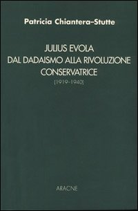 Julius Evola. Dal dadaismo alla rivoluzione conservatrice (1919-1940)