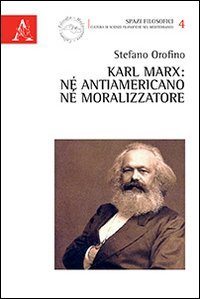 Karl Marx. N&eacute; antiamericano, n&eacute; moralizzatore