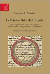 La chimica fisica di Aristotele. Teoria degli elementi e delle loro propriet&agrave;. Analisi critica del De generatione et corruptione