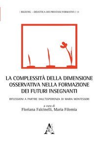 La complessit&agrave; della dimensione osservativa nella formazione dei futuri insegnanti. Riflessioni a partire dall'esperienza di Maria Montessori
