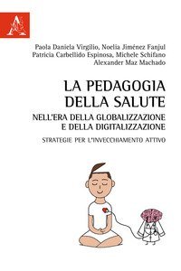 La pedagogia della salute nell'era della globalizzazione e della digitalizzazione. Strategie per l'invecchiamento attivo