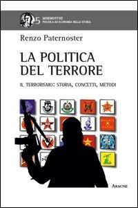 La politica del terrore. Il terrorismo. Storia, concetti, metodi
