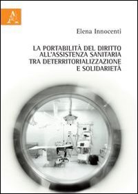 La portabilit&agrave; del diritto all'assistenza sanitaria tra deterritorializzazione e solidariet&agrave;