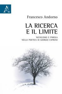 La ricerca e il limite. Nichilismo e parola nella poetica di Giorgio Caproni