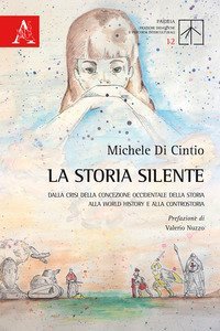 La storia silente. Dalla crisi della concezione occidentale della storia alla World history e alla controstoria