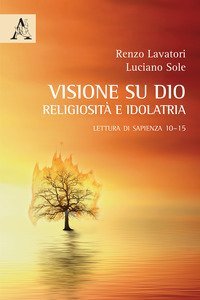 La visione su Dio: religiosit&agrave; e idolatria. Lettura di Sapienza 10-15