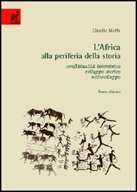 L'Africa alla periferia della storia. Conflittualit&agrave; interetnica, sviluppo storico, sottosviluppo