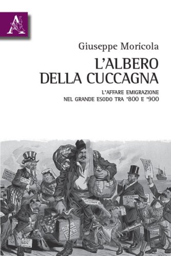 L'albero della cuccagna. L'affare emigrazione nel grande esodo tra '800 e '900