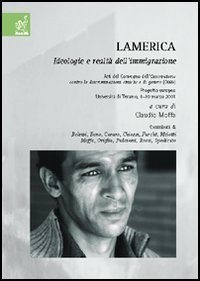 Lamerica. Ideologie e realt&agrave; dell'immigrazione. Atti del Convegno (Universit&agrave; di Teramo, 8-10 marzo 2001)