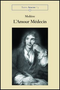 L'amour m&eacute;dicin. Com&eacute;die