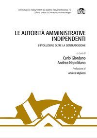 Le autorit&agrave; amministrative indipendenti. L'evoluzione oltre la contraddizione