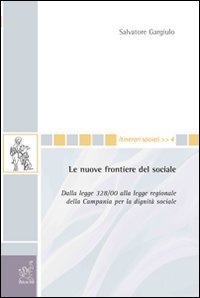 Le nuove frontiere del sociale. Dalla legge 328/00 alla legge regionale della Campania per la dignit&agrave; sociale