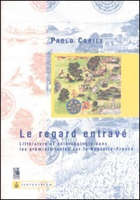 Le regarde entrav&eacute;. Litt&eacute;rature et anthropologie dans les premiers textes sur la nouvelle-France