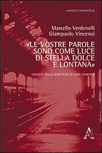 &laquo;Le vostre parole sono come luce di stella dolce e lontana&raquo;. Transiti nella scrittura di Dino Campana