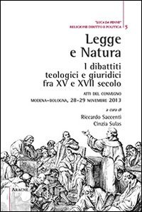 Legge e natura. I dibattiti teologici e giuridici fra XV e XVII secolo. Atti del Convegno (Modena-Bologna, 28-29 novembre 2013)