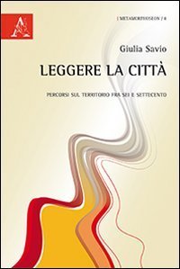 Leggere la citt&agrave;. Genova fra scienza, urbanistica e arte