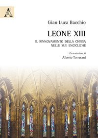 Leone XIII. Il rinnovamento della Chiesa nelle sue encicliche