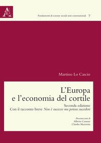 L'Europa e l'economia del cortile. Con il racconto breve Non &egrave; successo ma poteva succedere