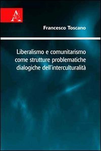 Liberalismo e comunitarismo come strutture problematiche dialogiche dell'interculturalit&agrave;