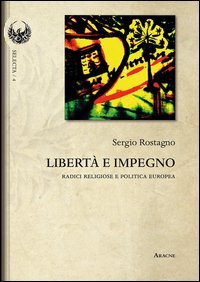 Libert&agrave; e impegno. Radici religiose e politica europea