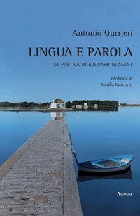 Lingua e parola. La poetica di &Eacute;douard Glissant
