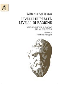 Livelli di realt&agrave;, livelli di ragione. Letture cristiane di Platone tra XIX e XX secolo