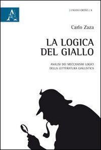 La logica del giallo. Analisi dei meccanismi logici della letteratura giallistica - (LA)