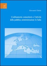 L'ordinamento comunitario e l'attivit&agrave; della pubblica amministrazione in Italia