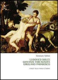Ludovico Dolce, Giovanni Tarcagnota, Girolamo Parabosco. Stanze nella &laquo;Favola d'Adone&raquo;