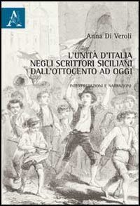 L'Unit&agrave; d'Italia negli scrittori siciliani dall'Ottocento a oggi. Interpretazioni e narrazioni