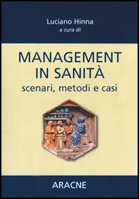 Management in sanit&agrave;. Scenari, metodi e casi