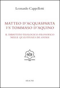 Matteo d'Acquasparta vs Tommaso d'Aquino. Il dibattito teologico-filosofico nelle &laquo;questiones de anima&raquo;